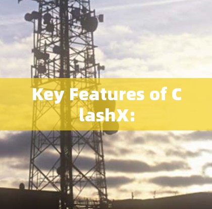Key Features of ClashX: Key Features of ClashX: