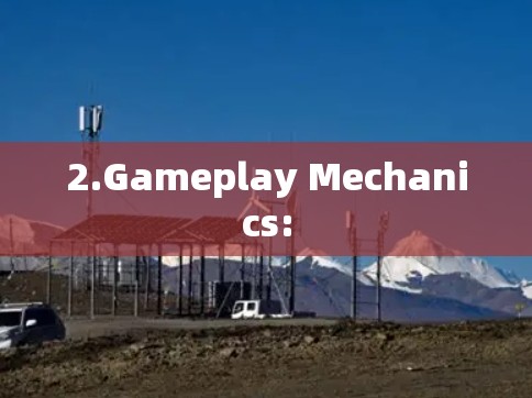 2.Gameplay Mechanics: